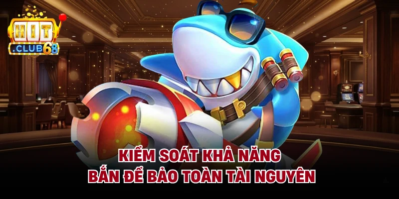 Kiểm soát khả năng bắn để bảo toàn tài nguyên